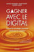 Gagner avec le digital - comment les technologies numériques transforment les entreprises