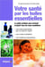 Votre santé par les huiles essentielles - le guide pratique pour prévenir et guérir tous les maux quotidiens