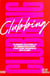 Clubbing. Plongée culturelle et immersive dans l'histoire mondiale des clubs