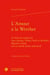 L'amour à la werther - le discours amoureux chez goethe, villers, staël et stendhal. regards croisés sur un mythe franco-allemand