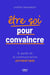 Être soi pour convaincre : Le guide de la communication authentique