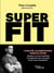 Super fit : Vitalité, alimentation, musculation : Adoptez en toute simplicité le programme qui vous plaît et qui vous correspond !