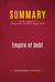 Summary: Empire of Debt : Review and Analysis of William Bonner and Addison Wiggin's Book