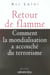 Retour de flamme - comment la mondialisation a accouché du terrorisme