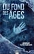 Du fond des âges