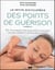 La petite encyclopédie des points de guérison - 136 techniques pour soulager la douleur, calmer l'esprit et retrouver la santé