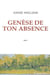 Genèse de ton absence