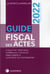 Guide fiscal des actes : 1er semestre (édition 2022)