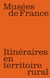 Musées de France, itinéraires en territoire rural