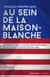 Au sein de la maison blanche - de Truman à Obama