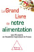 Le grand livre de notre alimentation - avec 25 experts de l'Académie d'agriculture de France
