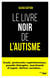 Le livre noir de l'autisme