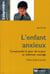 L'enfant anxieux - comprendre la peur de la peur et redonner courage