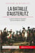 La bataille d'Austerlitz : le génie militaire de Napoléon face à la troisième coalition