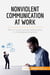 Nonviolent communication at work : how to communicate productively in challenging situations