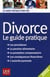 Divorce - le guide pratique (édition 2011)