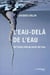 L'eau-delà de l'eau - de l'autre côté du miroir de l'eau