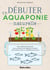 Débuter en aquaponie naturelle