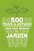 500 trucs et astuces pour tout réussir au jardin