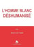 L'homme blanc deshumanisé