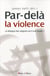 Par-delà la violence - le dialogue des religions est-il une utopie ?