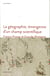 La Géographie, émergence d'un champ scientifique. France, Prusse et Grande-Bretagne (1780-1860)