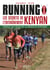 Running - les secrets de l'entraînement kenyan - voyage au coeur de la réussite kenyane