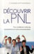 Découvrir la PNL - pour améliorer votre vie, vos relations et votre communcation