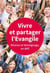 Vivre et partager l'Evangile - mission et témoignage, un défi