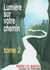 Lumiere sur votre chemin. tome 2