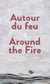 Autour du feu / around the Fire