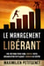 Le management libérant - une méthode pour faire croître votre organisation en plaçant l'humain au centre