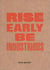 Rise early, be industrious