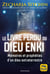 Le livre perdu du Dieu Enki : Mémoires et prophéties d'un dieu extraterrestre