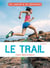 Le trail - courir dans la nature - se lancer et se dépasser