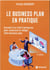 Le business plan en pratique : conseils d'un chef d'entreprise pour construire et rédiger votre business