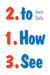 HOW TO SEE