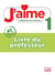 J'aime, méthode de français : niveau 1 (A1) - livre du professeur