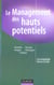 Le management des hauts potentiels - Identifier, Recruter, Intégrer, Développer, Fidéliser