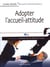 Adopter l'accueil-attitude - un accueil de professionnel efficace, rapide et bienveillant