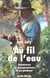 Au fil de l'eau. aventures et mesaventures d'un pecheur