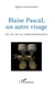 Blaise Pascal, un autre visage - au fil de sa correspondance