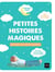 Petites histoires magiques pour guérir les soucis du quotidien : 20 contes thérapeutiques & rêves éveillés