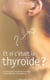 Et si c'etait la thyroide