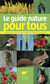 Le guide nature pour tous - la faune et la flore de nos régions en 750 photographies