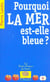 Pourquoi la mer est-elle bleue ?