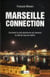 Marseille connection - comment la cité phocéenne est devenue la ville de tous les trafics