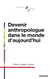 Devenir anthropologue dans le monde d'aujourd'hui