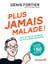 Plus jamais malade ! Mon approche globale pour un corps en santé
