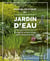 Manuel pratique pour le jardin d'eau : Etangs et univers d'eau pour chaque jardin
